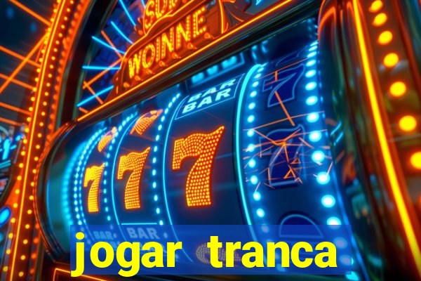 jogar tranca valendo dinheiro